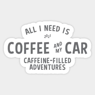 ALL I NEED IS COFFEE AND MY CAR Sticker